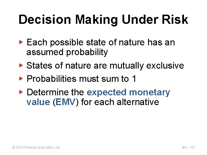 Decision Making Under Risk ▶ Each possible state of nature has an assumed probability