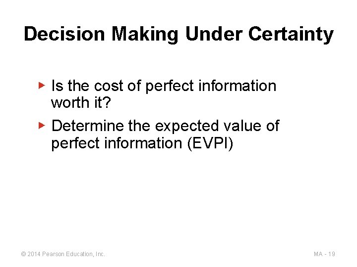 Decision Making Under Certainty ▶ Is the cost of perfect information worth it? ▶