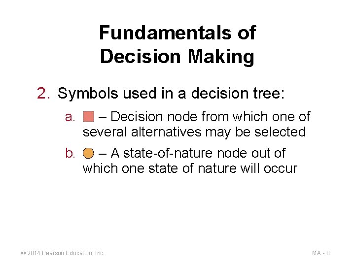 Fundamentals of Decision Making 2. Symbols used in a decision tree: a. – Decision