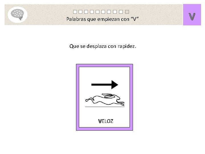 Palabras que empiezan con “V” Que se desplaza con rapidez. VELOZ V 