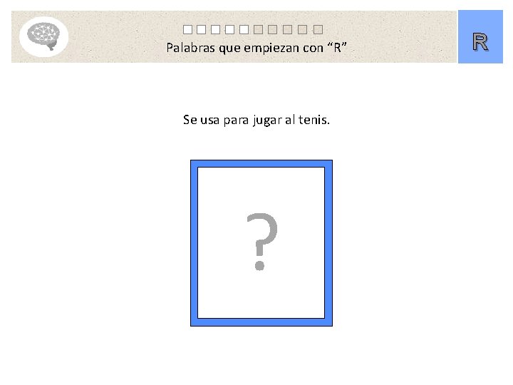 Palabras que empiezan con “R” Se usa para jugar al tenis. ? R 