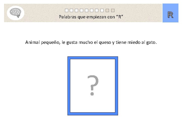 Palabras que empiezan con “R” Animal pequeño, le gusta mucho el queso y tiene