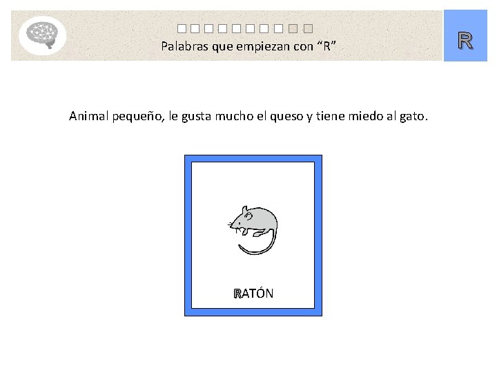 Palabras que empiezan con “R” Animal pequeño, le gusta mucho el queso y tiene