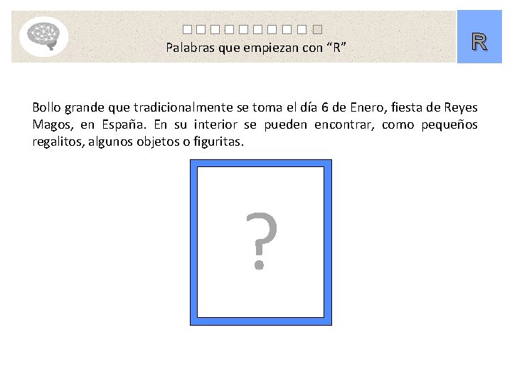 Palabras que empiezan con “R” R Bollo grande que tradicionalmente se toma el día