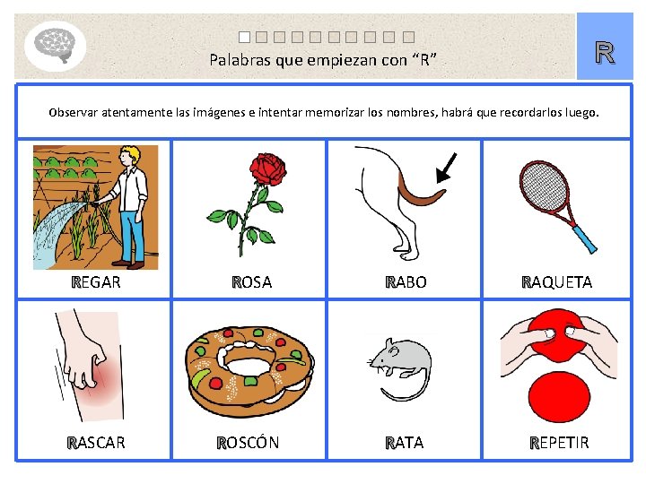 R Palabras que empiezan con “R” Observar atentamente las imágenes e intentar memorizar los