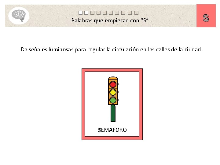 Palabras que empiezan con “S” Da señales luminosas para regular la circulación en las