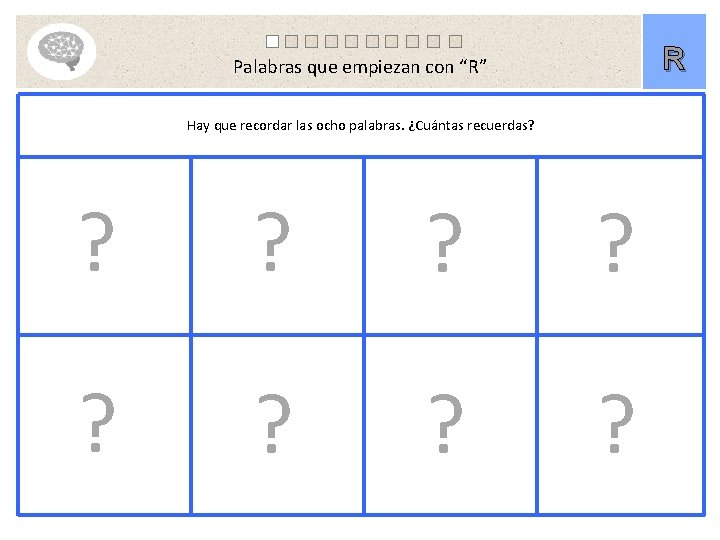 R Palabras que empiezan con “R” Hay que recordar las ocho palabras. ¿Cuántas recuerdas?
