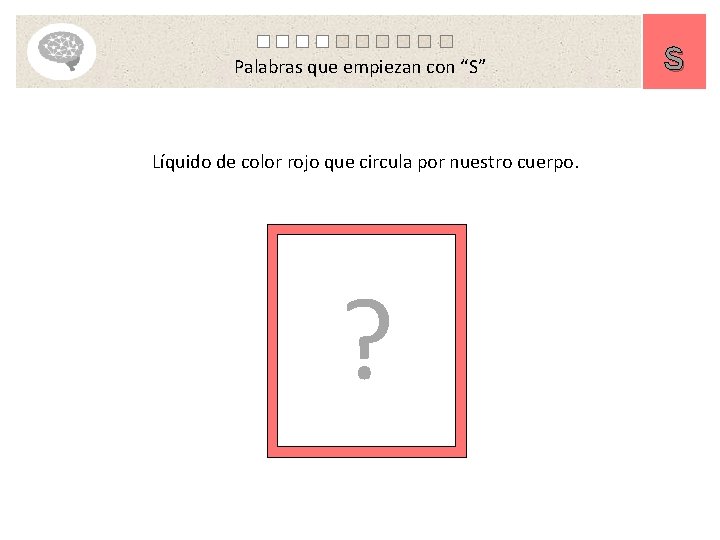 Palabras que empiezan con “S” Líquido de color rojo que circula por nuestro cuerpo.