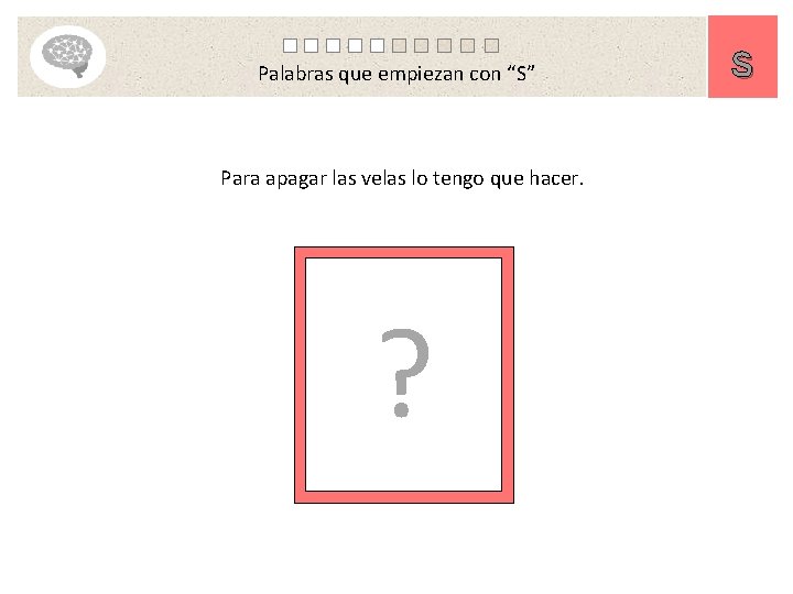 Palabras que empiezan con “S” Para apagar las velas lo tengo que hacer. ?