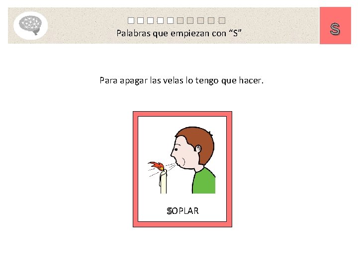 Palabras que empiezan con “S” Para apagar las velas lo tengo que hacer. SOPLAR