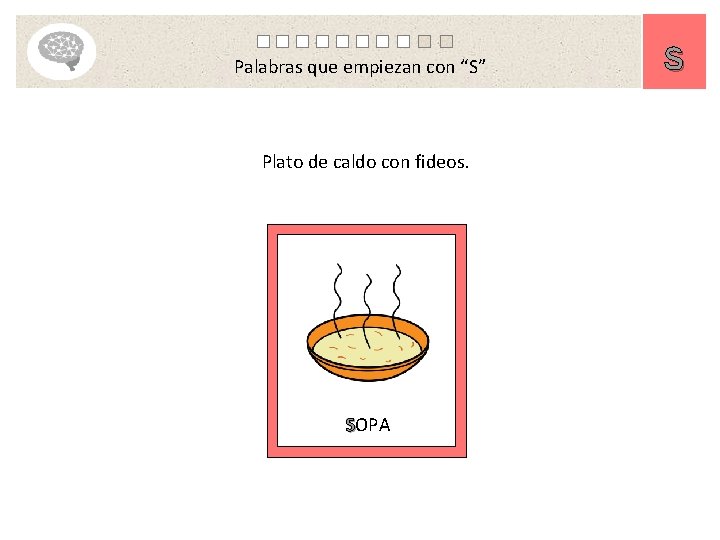 Palabras que empiezan con “S” Plato de caldo con fideos. SOPA S 