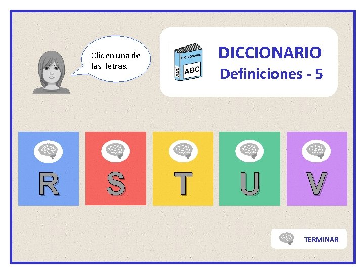 DICCIONARIO Clic en una de las letras. R S Definiciones - 5 T U