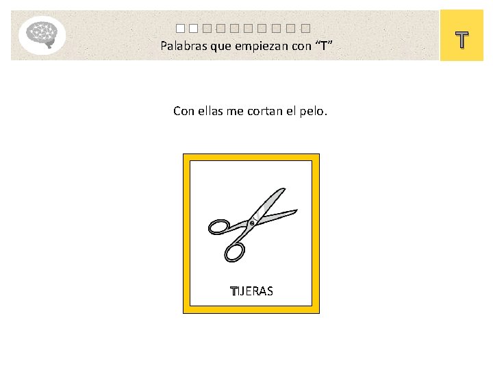 Palabras que empiezan con “T” Con ellas me cortan el pelo. TIJERAS T 