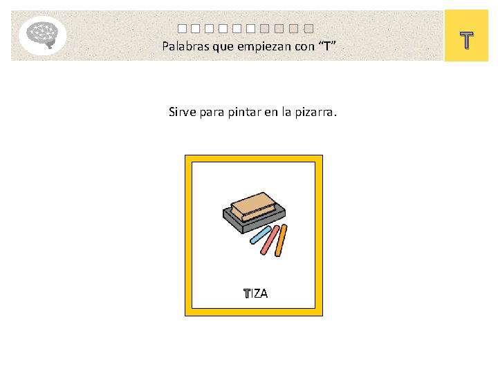 Palabras que empiezan con “T” Sirve para pintar en la pizarra. TIZA T 