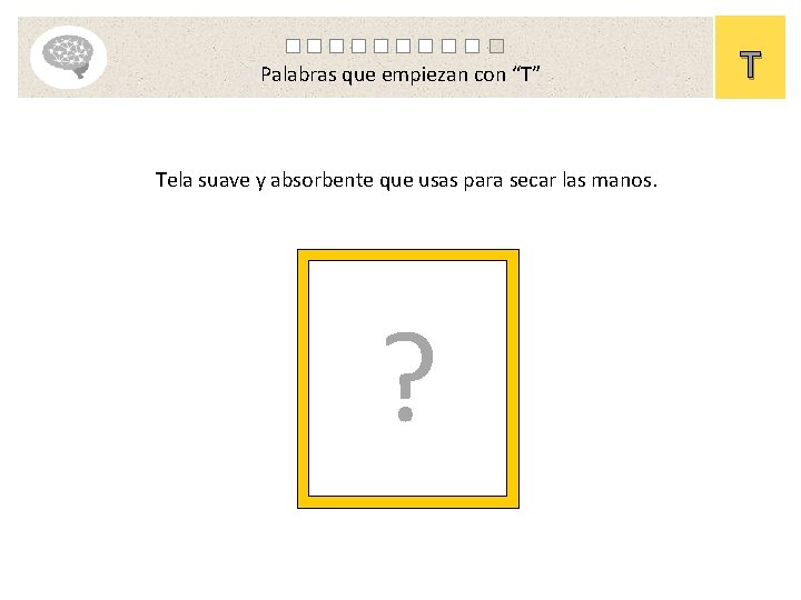 Palabras que empiezan con “T” Tela suave y absorbente que usas para secar las