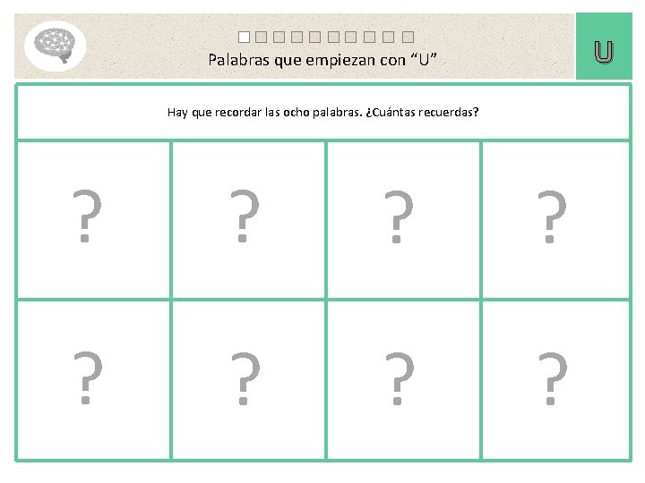 U Palabras que empiezan con “U” Hay que recordar las ocho palabras. ¿Cuántas recuerdas?