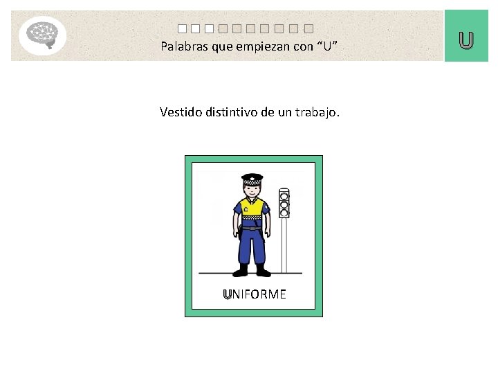 Palabras que empiezan con “U” Vestido distintivo de un trabajo. UNIFORME U 