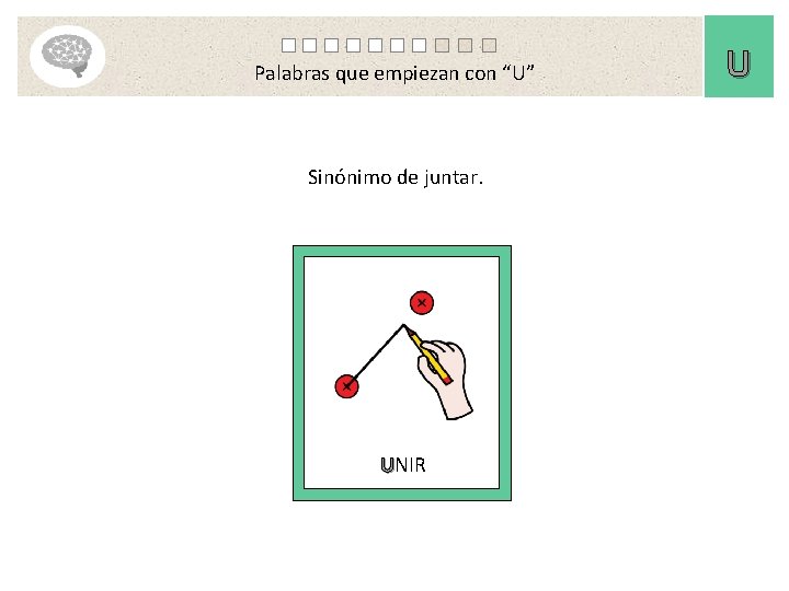 Palabras que empiezan con “U” Sinónimo de juntar. UNIR U 