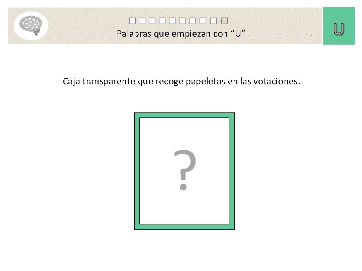 Palabras que empiezan con “U” Caja transparente que recoge papeletas en las votaciones. ?