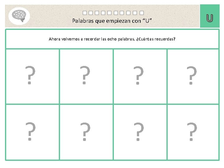 U Palabras que empiezan con “U” Ahora volvemos a recordar las ocho palabras. ¿Cuántas