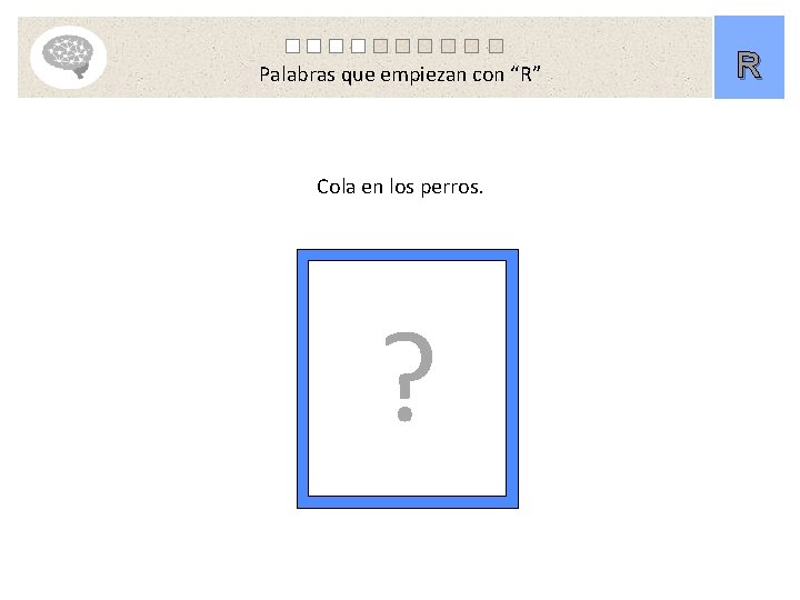 Palabras que empiezan con “R” Cola en los perros. ? R 