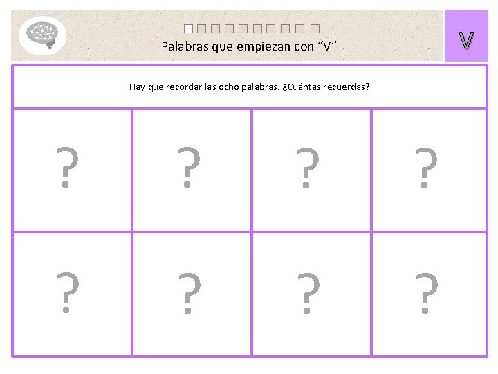 V Palabras que empiezan con “V” Hay que recordar las ocho palabras. ¿Cuántas recuerdas?