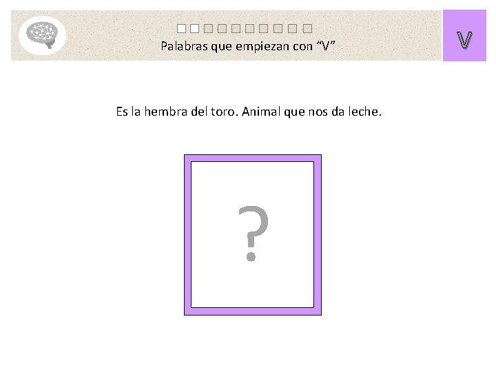 Palabras que empiezan con “V” Es la hembra del toro. Animal que nos da