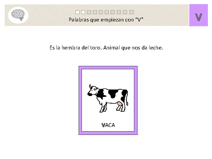 Palabras que empiezan con “V” Es la hembra del toro. Animal que nos da