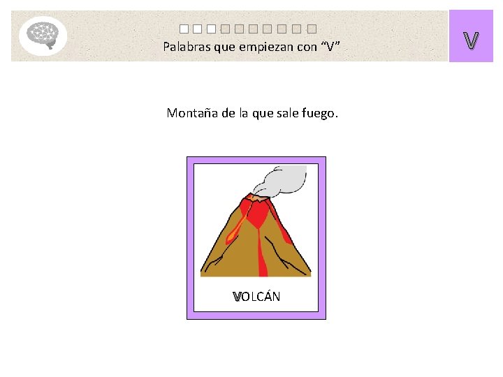 Palabras que empiezan con “V” Montaña de la que sale fuego. VOLCÁN V 