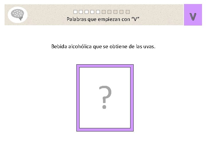 Palabras que empiezan con “V” Bebida alcohólica que se obtiene de las uvas. ?