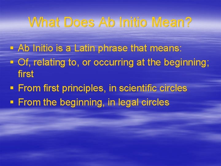 What Does Ab Initio Mean? § Ab Initio is a Latin phrase that means: