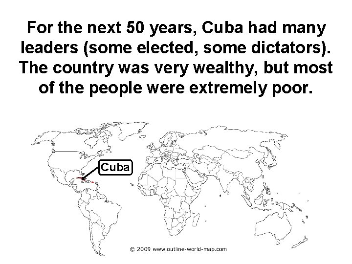 For the next 50 years, Cuba had many leaders (some elected, some dictators). The