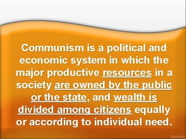 Communism is a political and economic system in which the major productive resources in