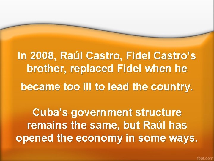 In 2008, Raúl Castro, Fidel Castro’s brother, replaced Fidel when he became too ill