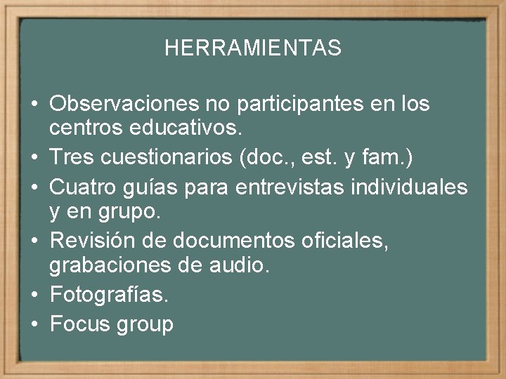 HERRAMIENTAS • Observaciones no participantes en los centros educativos. • Tres cuestionarios (doc. ,