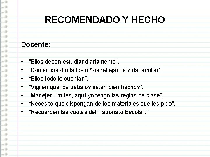 RECOMENDADO Y HECHO Docente: • • “Ellos deben estudiariamente”, “Con su conducta los niños