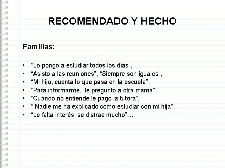 RECOMENDADO Y HECHO Familias: • • “Lo pongo a estudiar todos los días”, “Asisto