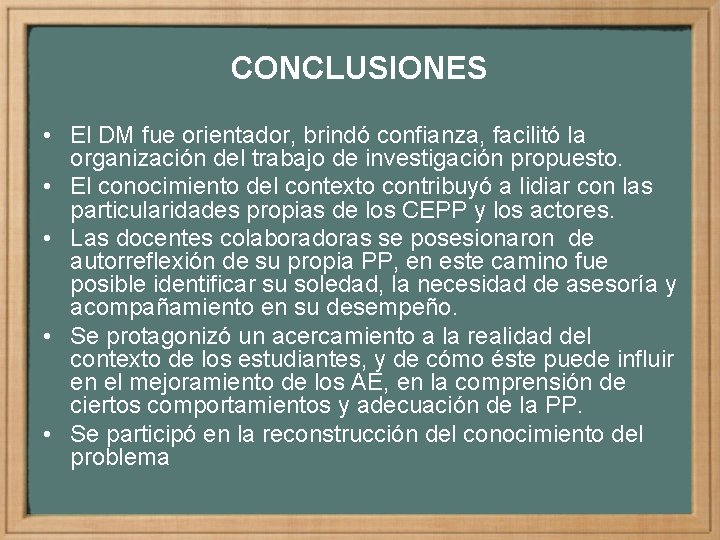 CONCLUSIONES • El DM fue orientador, brindó confianza, facilitó la organización del trabajo de