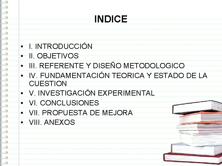 INDICE • • I. INTRODUCCIÓN II. OBJETIVOS III. REFERENTE Y DISEÑO METODOLOGICO IV. FUNDAMENTACIÓN