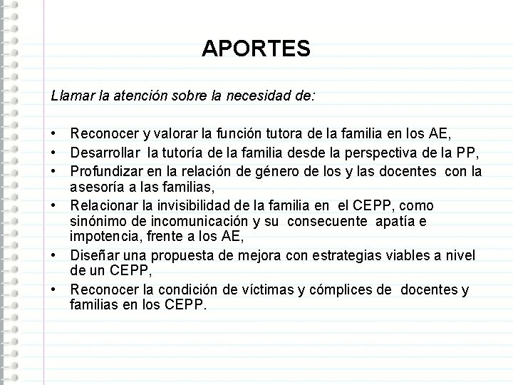 APORTES Llamar la atención sobre la necesidad de: • Reconocer y valorar la función