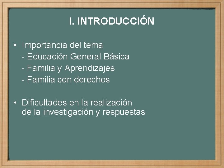 I. INTRODUCCIÓN • Importancia del tema - Educación General Básica - Familia y Aprendizajes