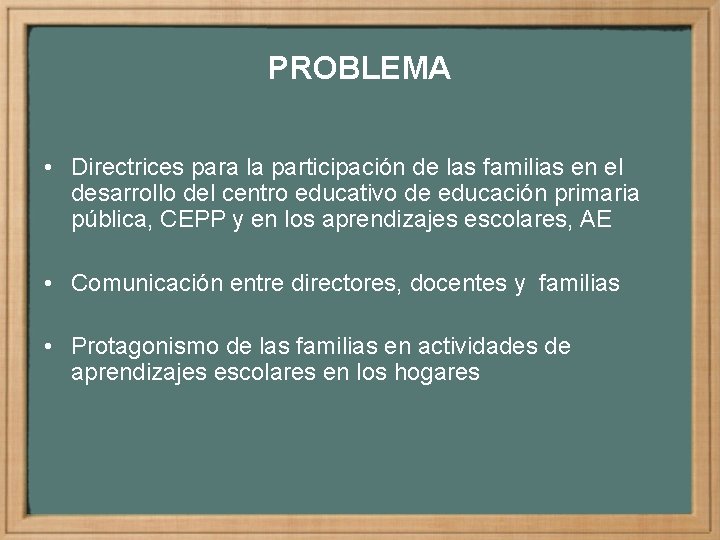PROBLEMA • Directrices para la participación de las familias en el desarrollo del centro