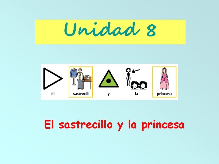 Unidad 8 El sastrecillo y la princesa Unidad 8 El sastrecillo y la princesa