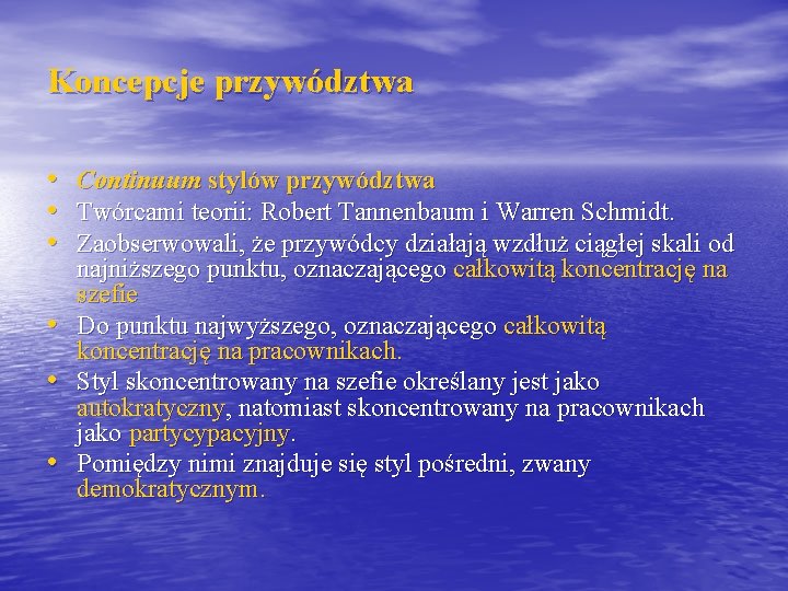 Koncepcje przywództwa • Continuum stylów przywództwa • Twórcami teorii: Robert Tannenbaum i Warren Schmidt.