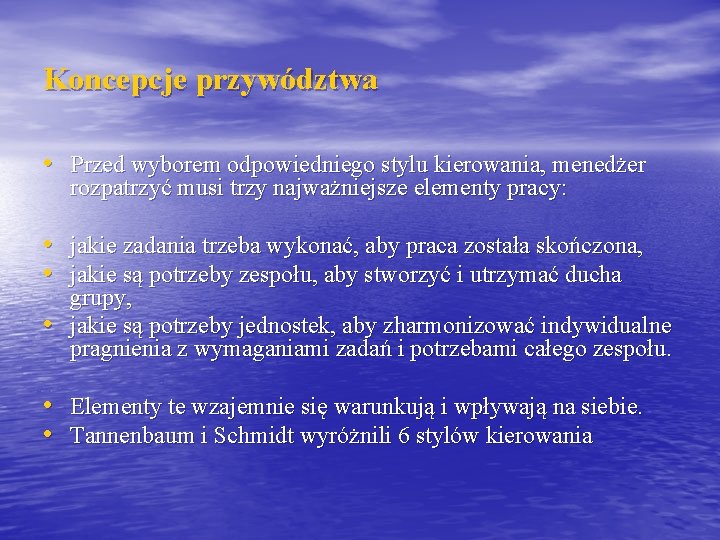 Koncepcje przywództwa • Przed wyborem odpowiedniego stylu kierowania, menedżer rozpatrzyć musi trzy najważniejsze elementy