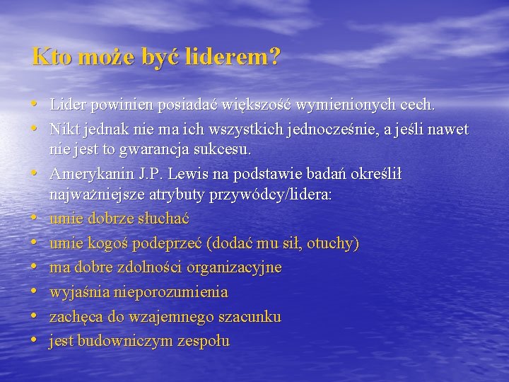 Kto może być liderem? • Lider powinien posiadać większość wymienionych cech. • Nikt jednak