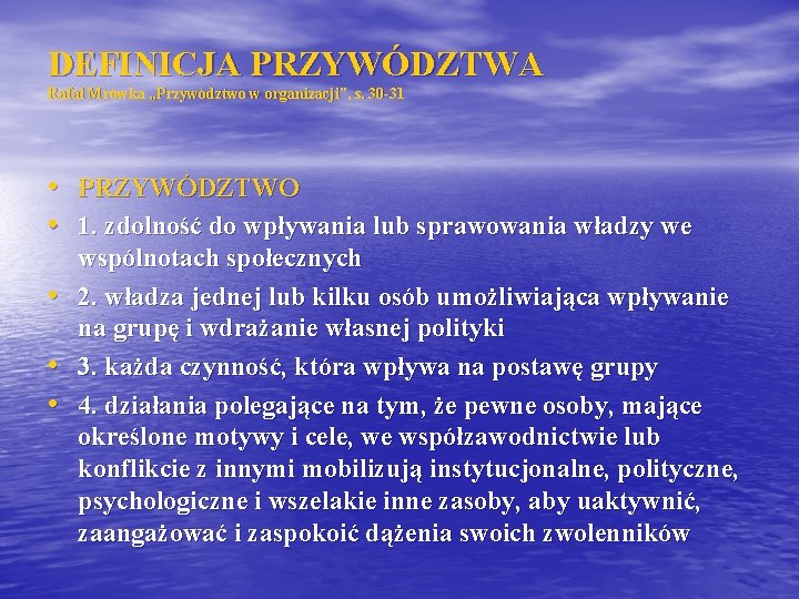 DEFINICJA PRZYWÓDZTWA Rafał Mrówka „Przywództwo w organizacji”, s. 30 -31 • PRZYWÓDZTWO • 1.