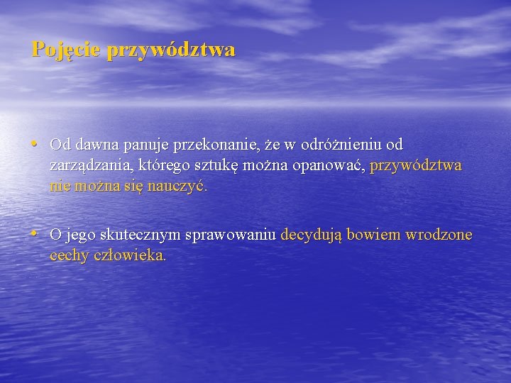 Pojęcie przywództwa • Od dawna panuje przekonanie, że w odróżnieniu od zarządzania, którego sztukę