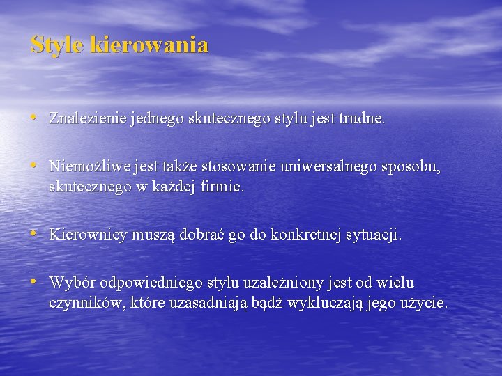 Style kierowania • Znalezienie jednego skutecznego stylu jest trudne. • Niemożliwe jest także stosowanie