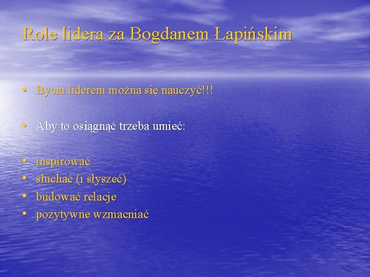 Role lidera za Bogdanem Łapińskim • Bycia liderem można się nauczyć!!! • Aby to